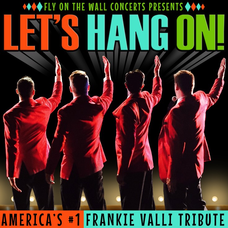 Let's Hang On! America's #1 Frankie Valli Tribute Show
