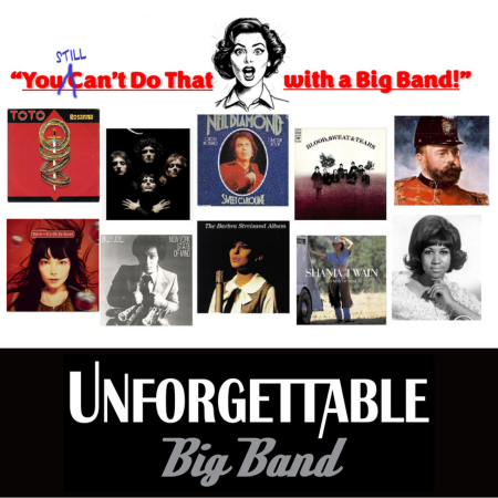 “You Still Can’t Do That with a Big Band,” presented by Unforgettable Big Band