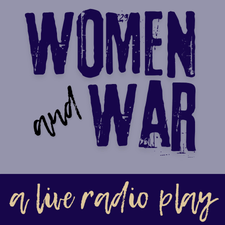 Women and War: A Live Radio Play